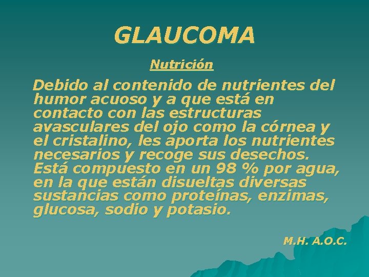 GLAUCOMA Nutrición Debido al contenido de nutrientes del humor acuoso y a que está