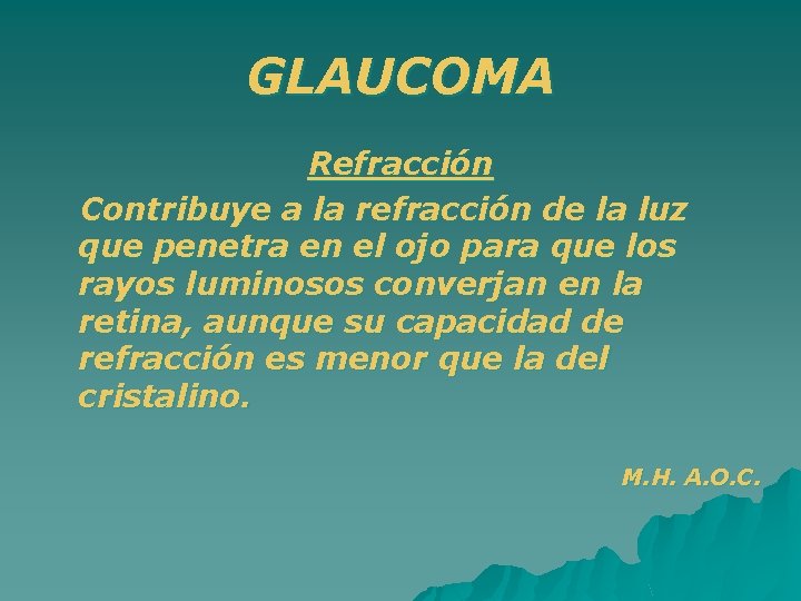GLAUCOMA Refracción Contribuye a la refracción de la luz que penetra en el ojo
