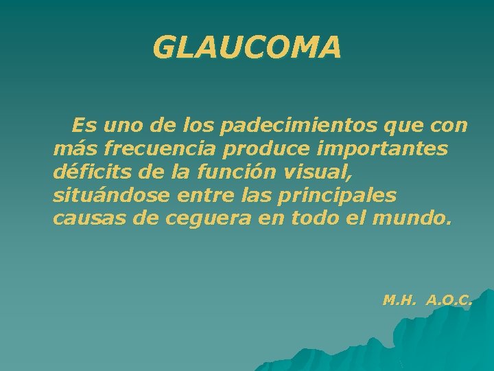 GLAUCOMA Es uno de los padecimientos que con más frecuencia produce importantes déficits de