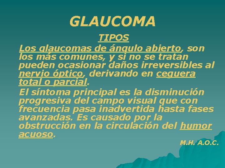GLAUCOMA TIPOS Los glaucomas de ángulo abierto, son los más comunes, y si no