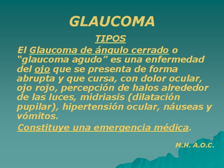 GLAUCOMA TIPOS El Glaucoma de ángulo cerrado o “glaucoma agudo” es una enfermedad del