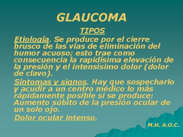 GLAUCOMA TIPOS Etiología. Se produce por el cierre brusco de las vías de eliminación