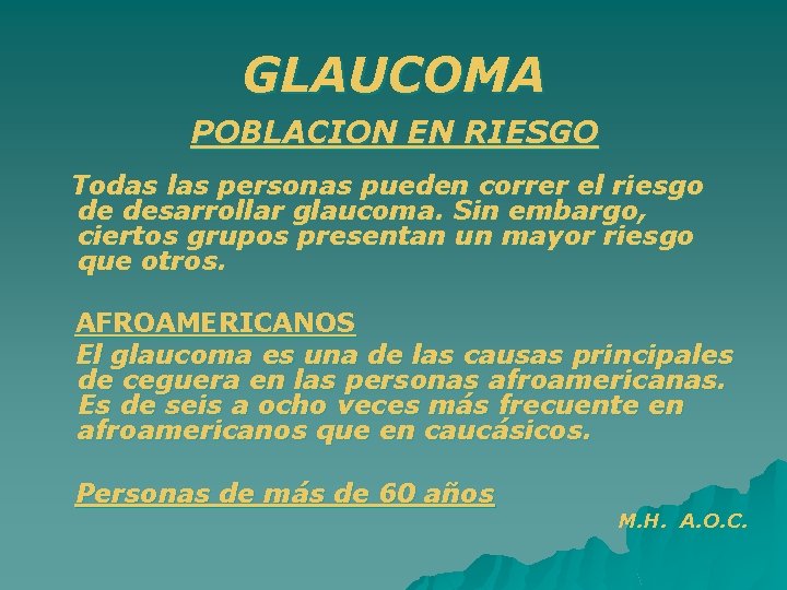 GLAUCOMA POBLACION EN RIESGO Todas las personas pueden correr el riesgo de desarrollar glaucoma.