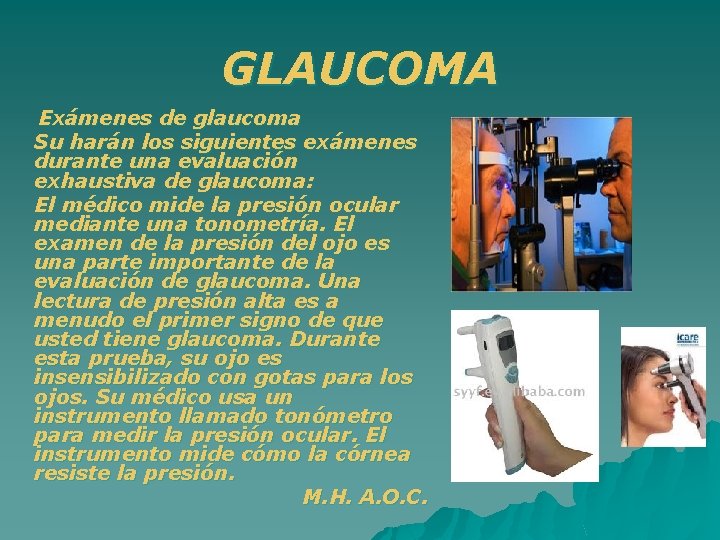 GLAUCOMA Exámenes de glaucoma Su harán los siguientes exámenes durante una evaluación exhaustiva de