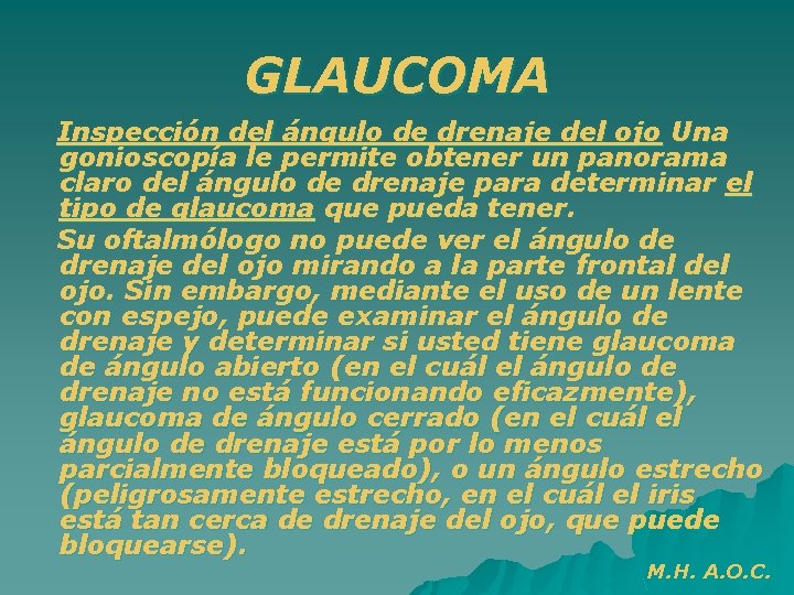 GLAUCOMA Inspección del ángulo de drenaje del ojo Una gonioscopía le permite obtener un