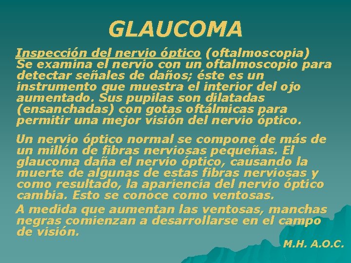 GLAUCOMA Inspección del nervio óptico (oftalmoscopia) Se examina el nervio con un oftalmoscopio para