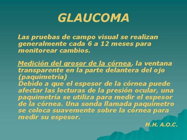 GLAUCOMA Las pruebas de campo visual se realizan generalmente cada 6 a 12 meses