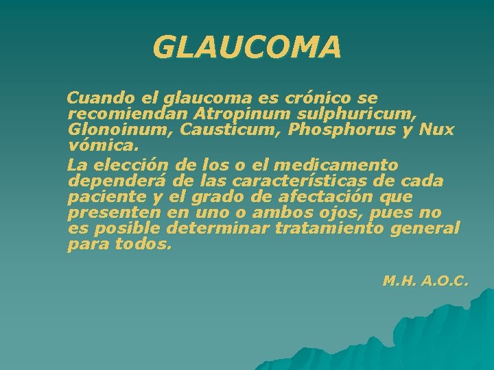 GLAUCOMA Cuando el glaucoma es crónico se recomiendan Atropinum sulphuricum, Glonoinum, Causticum, Phosphorus y