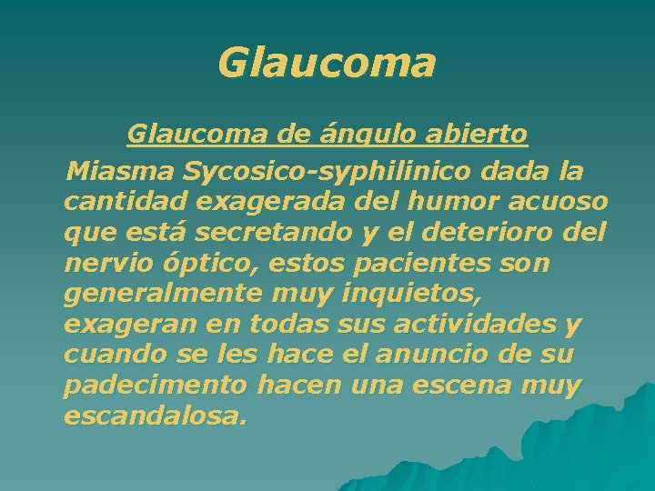 Glaucoma de ángulo abierto Miasma Sycosico-syphilinico dada la cantidad exagerada del humor acuoso que