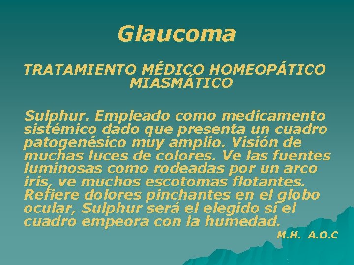 Glaucoma TRATAMIENTO MÉDICO HOMEOPÁTICO MIASMÁTICO Sulphur. Empleado como medicamento sistémico dado que presenta un