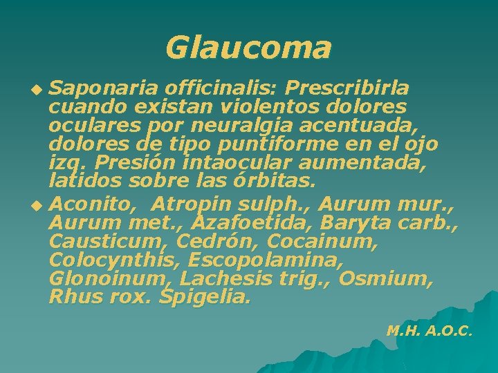 Glaucoma Saponaria officinalis: Prescribirla cuando existan violentos dolores oculares por neuralgia acentuada, dolores de