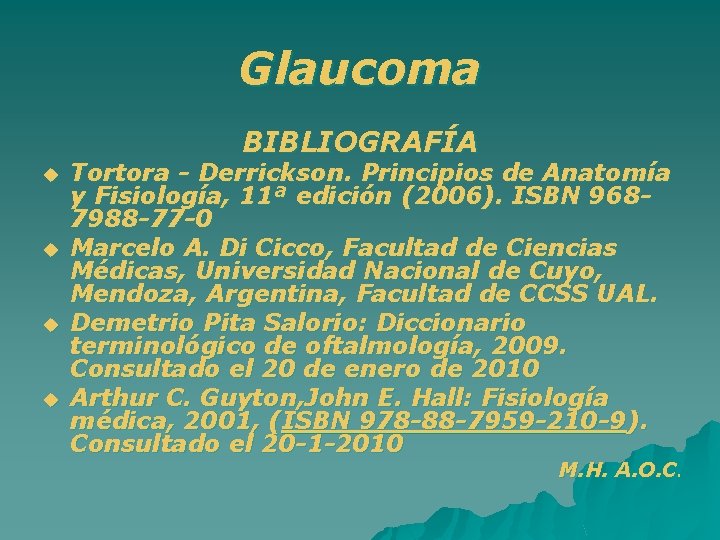 Glaucoma BIBLIOGRAFÍA u u Tortora - Derrickson. Principios de Anatomía y Fisiología, 11ª edición