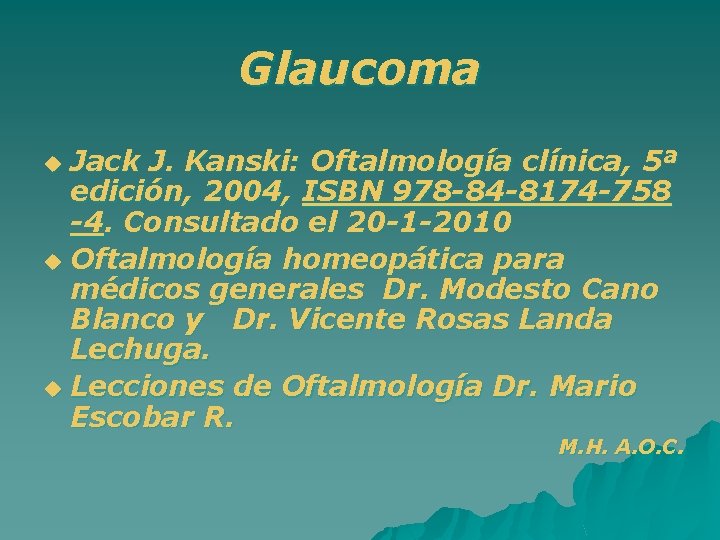 Glaucoma Jack J. Kanski: Oftalmología clínica, 5ª edición, 2004, ISBN 978 -84 -8174 -758