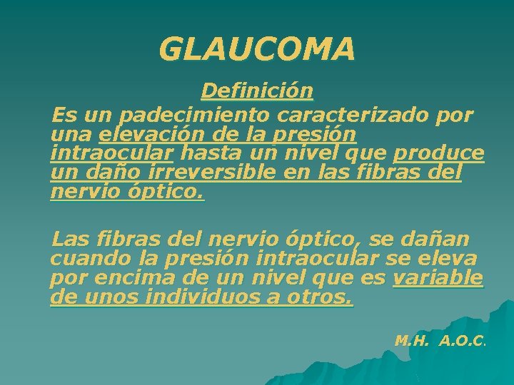 GLAUCOMA Definición Es un padecimiento caracterizado por una elevación de la presión intraocular hasta