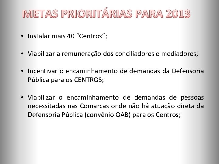 METAS PRIORITÁRIAS PARA 2013 • Instalar mais 40 “Centros”; • Viabilizar a remuneração dos