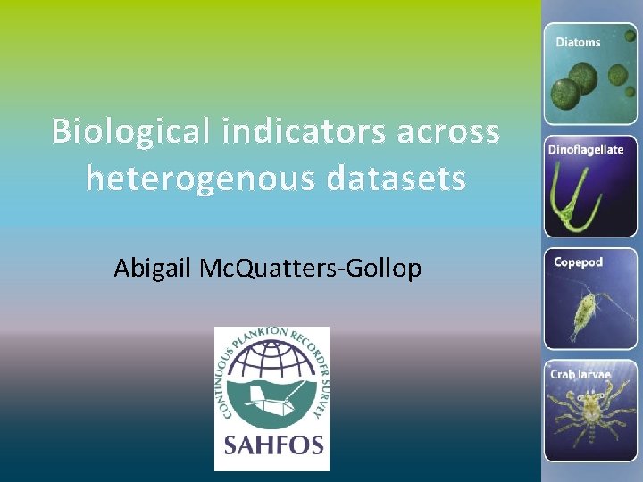 Biological indicators across heterogenous datasets Abigail Mc. Quatters-Gollop 