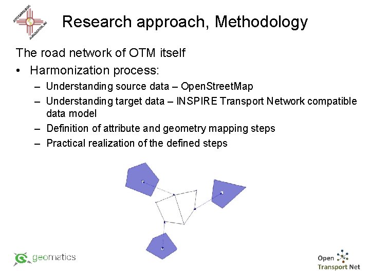 Research approach, Methodology The road network of OTM itself • Harmonization process: – Understanding