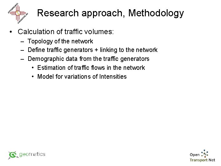 Research approach, Methodology • Calculation of traffic volumes: – Topology of the network –