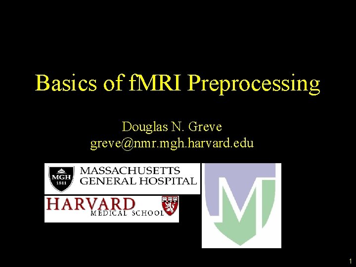 Basics of f. MRI Preprocessing Douglas N. Greve greve@nmr. mgh. harvard. edu 1 