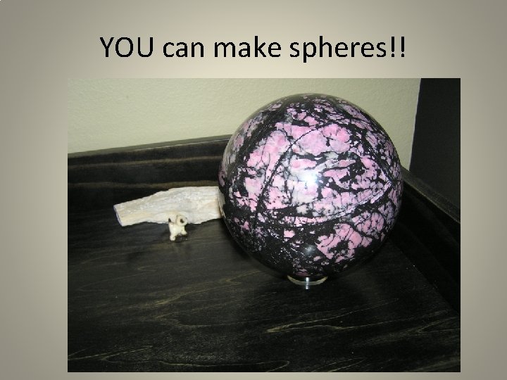 YOU can make spheres!! 