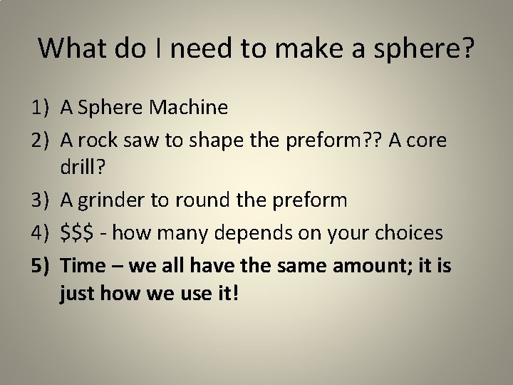 What do I need to make a sphere? 1) A Sphere Machine 2) A
