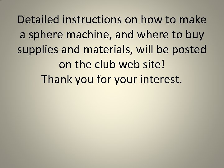 Detailed instructions on how to make a sphere machine, and where to buy supplies