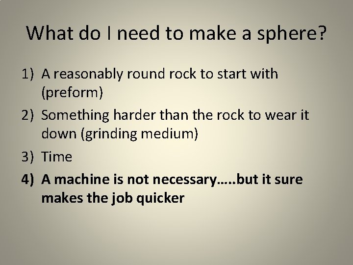 What do I need to make a sphere? 1) A reasonably round rock to