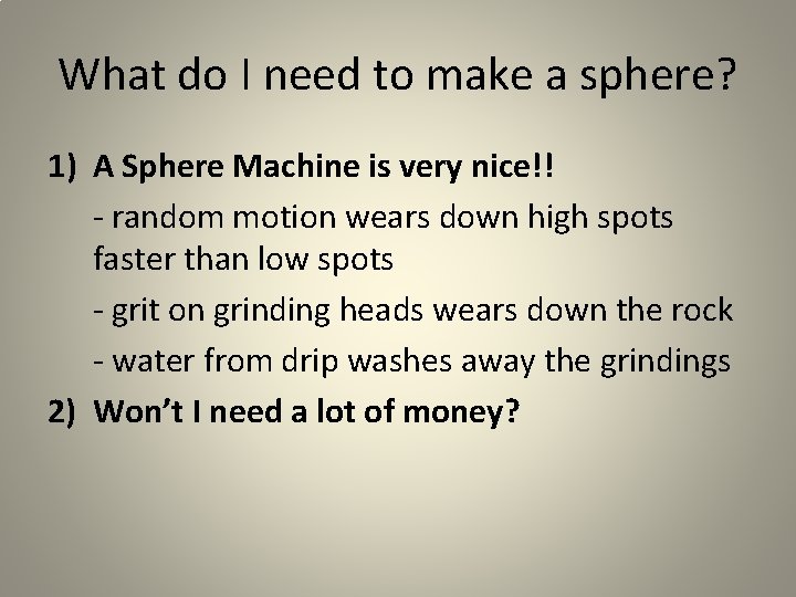 What do I need to make a sphere? 1) A Sphere Machine is very