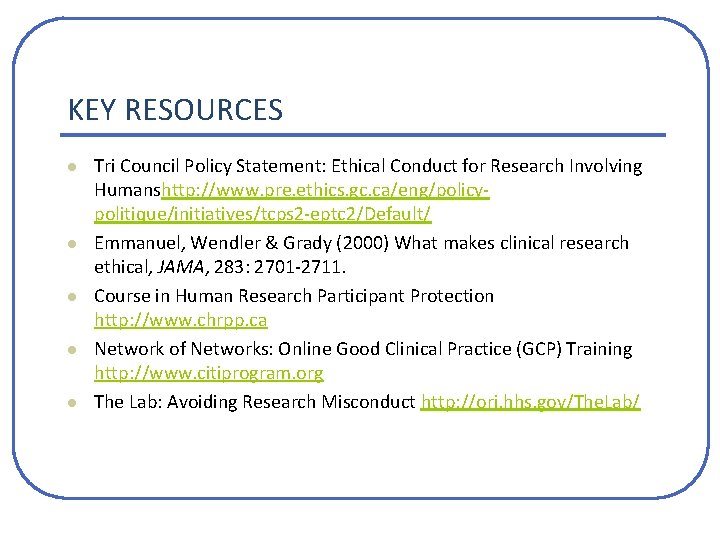 KEY RESOURCES l l l Tri Council Policy Statement: Ethical Conduct for Research Involving KEY RESOURCES l l l Tri Council Policy Statement: Ethical Conduct for Research Involving