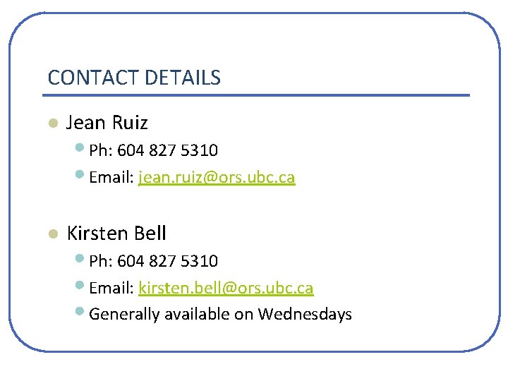 CONTACT DETAILS l Jean Ruiz l Kirsten Bell • Ph: 604 827 5310 • CONTACT DETAILS l Jean Ruiz l Kirsten Bell • Ph: 604 827 5310 •