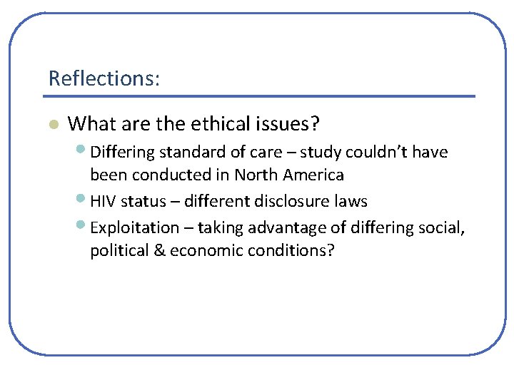 Reflections: l What are the ethical issues? • Differing standard of care – study Reflections: l What are the ethical issues? • Differing standard of care – study