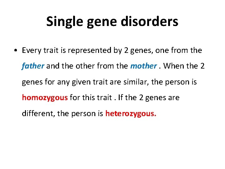 Single gene disorders • Every trait is represented by 2 genes, one from the