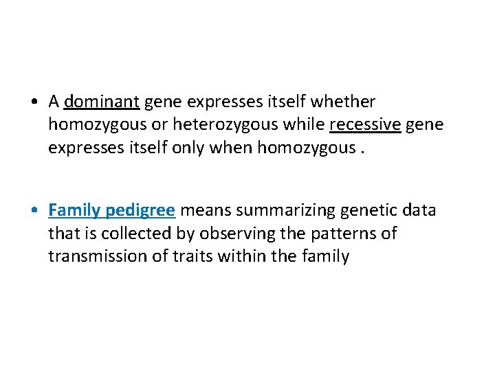  • A dominant gene expresses itself whether homozygous or heterozygous while recessive gene