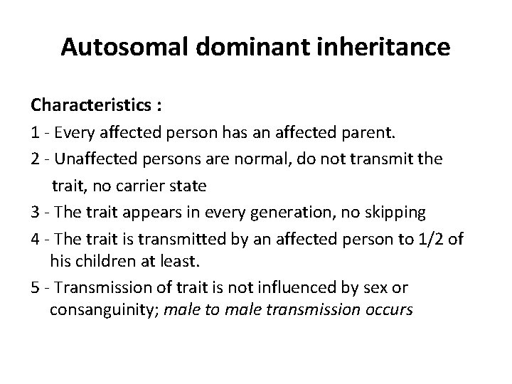 Autosomal dominant inheritance Characteristics : 1 - Every affected person has an affected parent.