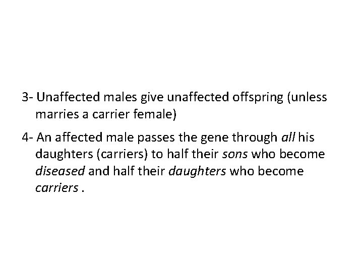 3 - Unaffected males give unaffected offspring (unless marries a carrier female) 4 -