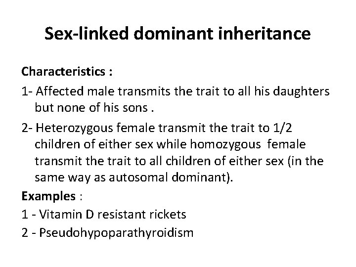 Sex-linked dominant inheritance Characteristics : 1 - Affected male transmits the trait to all