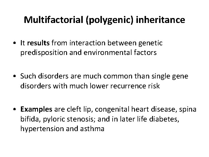 Multifactorial (polygenic) inheritance • It results from interaction between genetic predisposition and environmental factors