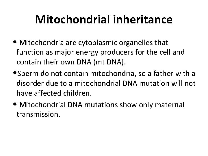 Mitochondrial inheritance • Mitochondria are cytoplasmic organelles that function as major energy producers for