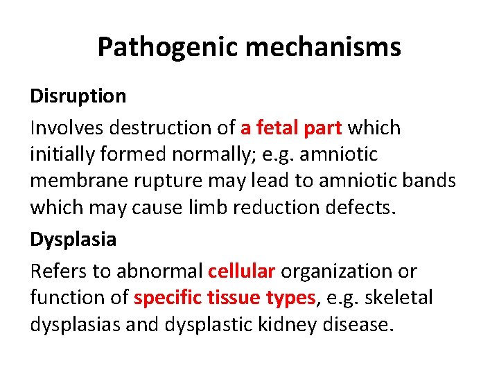 Pathogenic mechanisms Disruption Involves destruction of a fetal part which initially formed normally; e.