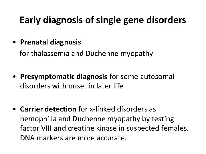 Early diagnosis of single gene disorders • Prenatal diagnosis for thalassemia and Duchenne myopathy