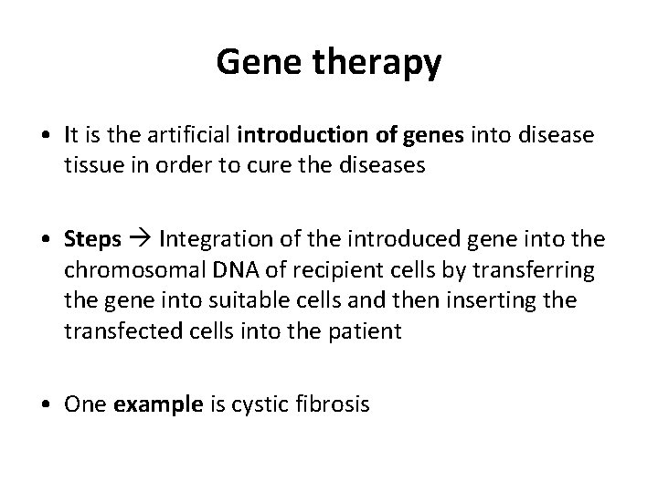 Gene therapy • It is the artificial introduction of genes into disease tissue in