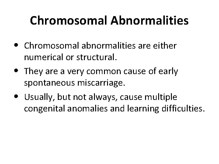 Chromosomal Abnormalities • Chromosomal abnormalities are either • • numerical or structural. They are