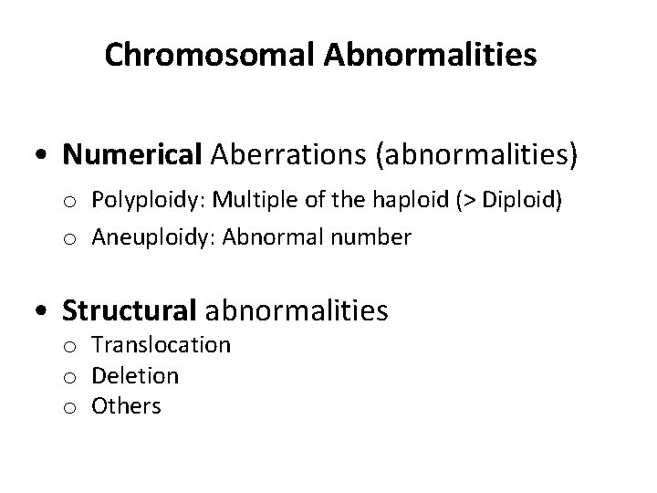 Chromosomal Abnormalities • Numerical Aberrations (abnormalities) o Polyploidy: Multiple of the haploid (> Diploid)