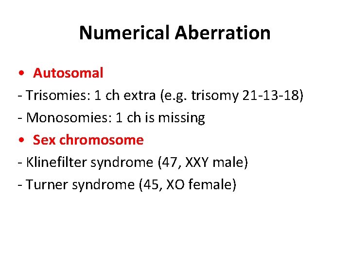 Numerical Aberration • Autosomal - Trisomies: 1 ch extra (e. g. trisomy 21 -13
