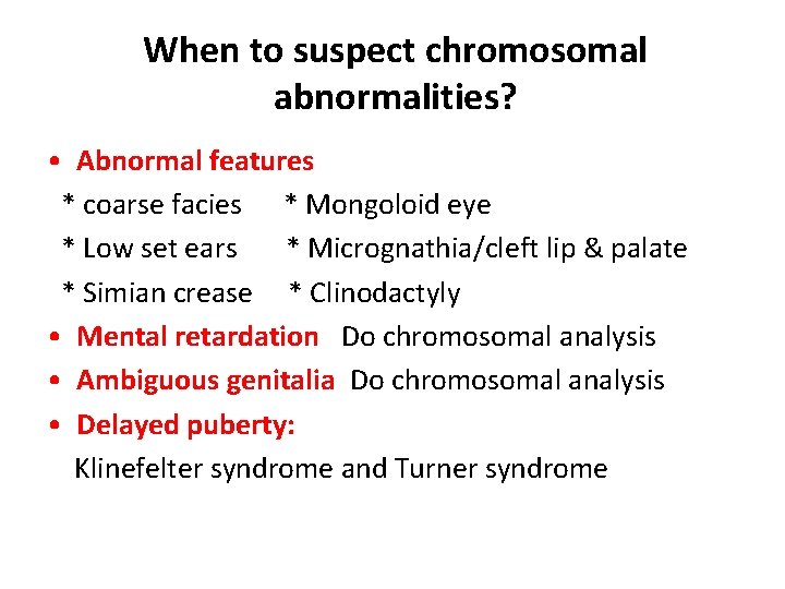When to suspect chromosomal abnormalities? • Abnormal features * coarse facies * Mongoloid eye