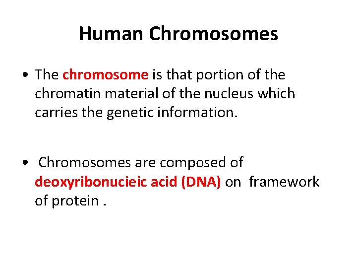 Human Chromosomes • The chromosome is that portion of the chromatin material of the