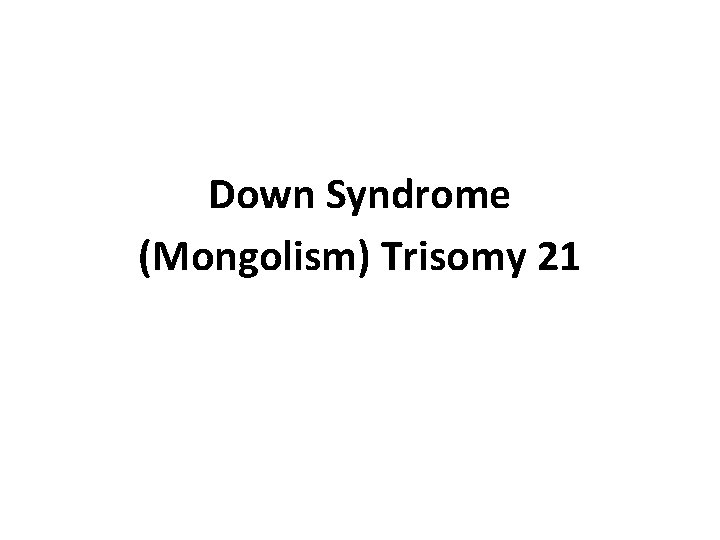 Down Syndrome (Mongolism) Trisomy 21 