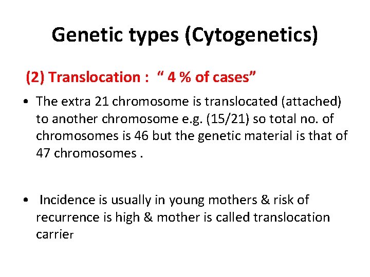 Genetic types (Cytogenetics) (2) Translocation : “ 4 % of cases” • The extra