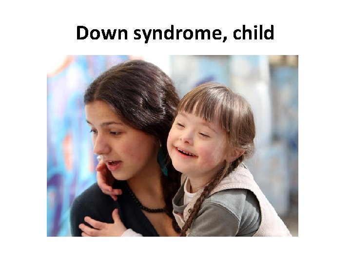 Down syndrome, child 