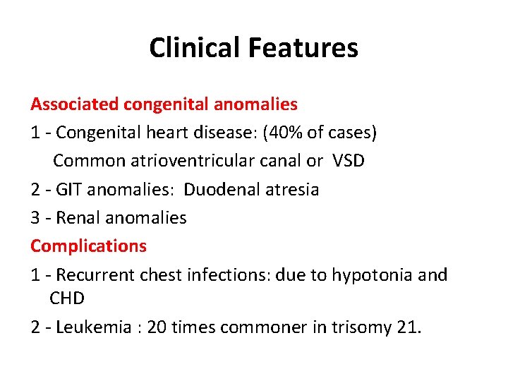 Clinical Features Associated congenital anomalies 1 - Congenital heart disease: (40% of cases) Common